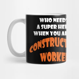 Who needs a super hero when you are a Costruction Worker T-shirts 2022 Mug